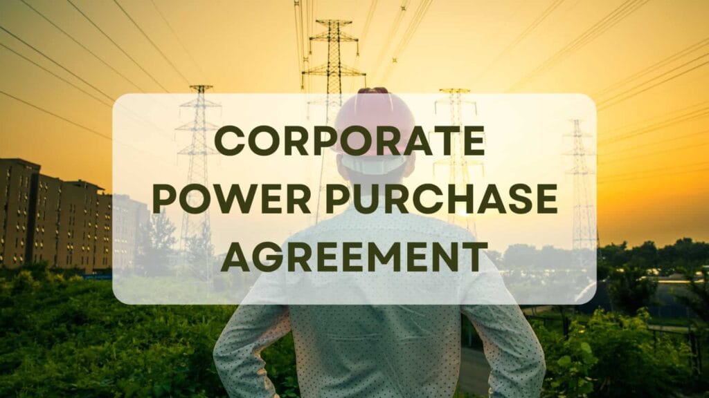 Corporate Power Purchase Agreements Explained Simply